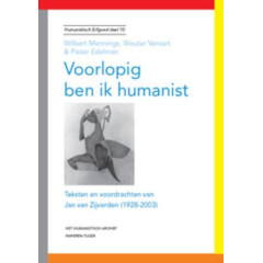 Voorlopig ben ik humanist: teksten en voordrachten van Jan van Zijverden (1928-2003) (Humanistisch erfgoed, 10)