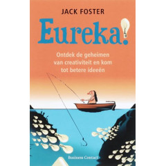 Eureka !: ontdek de geheimen van creativiteit en kom tot betere ideeen