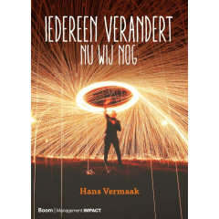 Iedereen verandert-nu wij nog: een gids voor veranderaars, werkers, leiders, activisten, adviseurs, begeleiders, docenten, onderzoekers, studenten, innovators