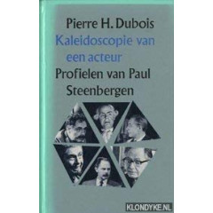 Kaleidoscopie van een acteur: Profielen van Paul Steenbergen (Dutch Edition)