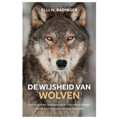 De wijsheid van wolven: hoe ze denken, leidinggeven en voor elkaar zorgen : wat de wolf ons kan leren over mens zijn