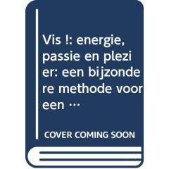 Vis !: energie, passie en plezier: een bijzondere methode voor een beter moreel en betere resultaten