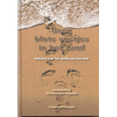 Geen blote voetjes in het zand: verhalen over het verlies van een kind (Dutch Edition)