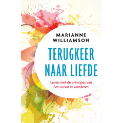 Terugkeer naar liefde: leven met de principes van 'Een cursus in wonderen'