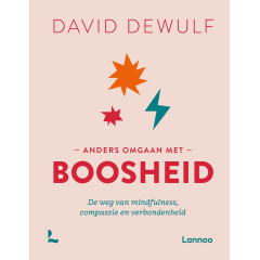 Anders omgaan met boosheid: De weg van mindfulness, compassie en verbondenheid