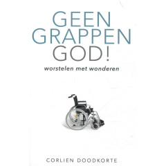 Geen grappen God: Worstelen met wonderen