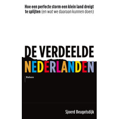 De verdeelde Nederlanden: Hoe een perfecte storm een klein land dreigt te splijten (en wat we daaraan kunnen doen)