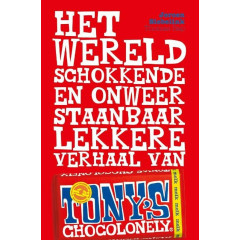 Het wereldschokkende en onweerstaanbaar lekkere verhaal van Tony's Chocolonely (Dutch Edition)