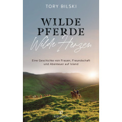 Wilde Pferde, wilde Herzen: Eine Geschichte von Frauen, Freundschaft und Abenteuer auf Island