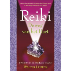 Reiki: de weg van het hart : de korste methode om liefde, persoonlijke groei en gezondheid harmonisch te beleven : inwijding in de drie reiki-graden (Dutch Edition)