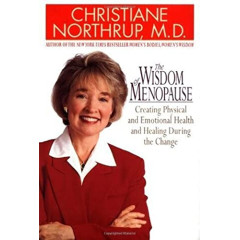 The Wisdom of Menopause: Creating Physical and Emotional Health and Healing During the Change