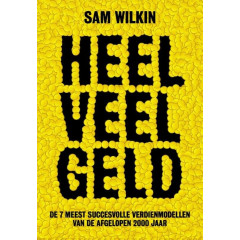 Heel veel geld: de 7 meest succesvolle verdienmodellen van de afgelopen 2000 jaar (Dutch Edition)