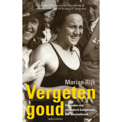 Vergeten goud: Het leven van olympisch kampioene Rie Mastenbroek