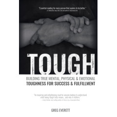 Tough: Building True Mental, Physical & Emotional Toughness for Success & Fulfillment