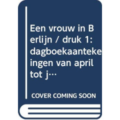 Een vrouw in Berlijn: dagboekaantekeningen van april tot juni 1945