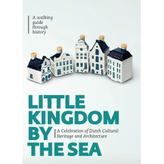 Little Kingdom by the Sea: A Celebration of Dutch Cultural Heritage and Architecture