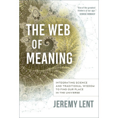 The Web of Meaning: Integrating Science and Traditional Wisdom to Find our Place in the Universe