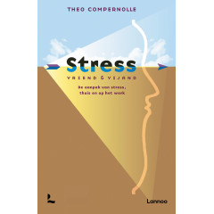 Stress. Vriend en vijand: De aanpak van stress, thuis en op het werk (Dutch Edition)
