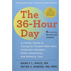 The 36-Hour Day: A Family Guide to Caring for People Who Have Alzheimer Disease, Other Dementias, and Memory Loss (A Johns Hopkins Press Health Book)