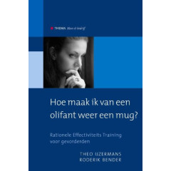 Hoe maak ik van een olifant weer een mug ?: Rationele Effectiviteitstraining voor gevorderden
