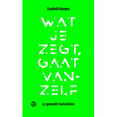 Wat je zegt, gaat vanzelf: 67 opgewekte taalverhalen (Dutch Edition)