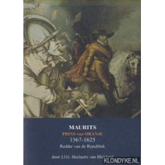 Maurits, Prins van Oranje 1567-1625. Redder van de Republiek