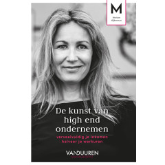 De kunst van high end ondernemen: verveelvuldig je inkomen halveer je werkuren