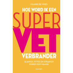Hoe word ik een supervetverbrander: slanker, fitter en strakker binnen een maand (Dutch Edition)