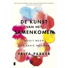 De kunst van het samenkomen: Nooit meer saaie bijeenkomsten: Nooit meer een saaie meeting