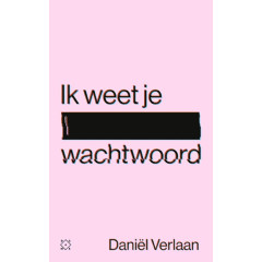 Ik weet je wachtwoord: waargebeurde verhalen over de duistere kant van het internet