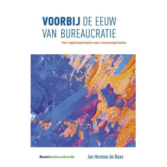 Voorbij de eeuw van bureaucratie. Van regelorganisatie naar casusorganisatie