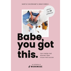Babe you got this.: van een meisje met dromen naar vrouw met succes: van meisje met dromen naar vrouw met succes. advies van 23 girlbosses (Dutch Edition)
