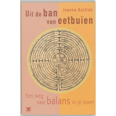 Uit de ban van eetbuien: een weg naar balans in je leven (Dutch Edition)