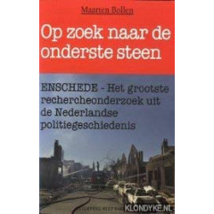 Op zoek naar de onderste steen: Enschede - het grootste rechercheonderzoek uit de Nederlandse politiegeschiedenis