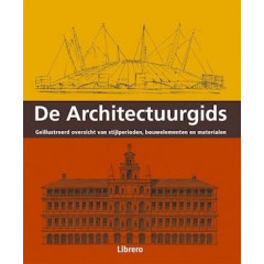 De architectuurgids: geïllustreerd overzicht van stijlperioden, bouwelementen en materialen