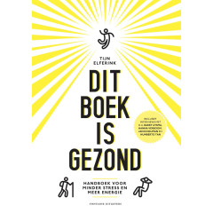 Dit boek is gezond: handboek voor meer energie en minder stress