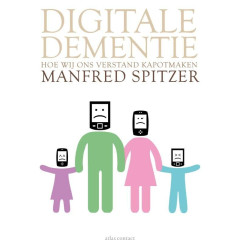 Digitale dementie: hoe wij ons verstand kapotmaken (Dutch Edition)