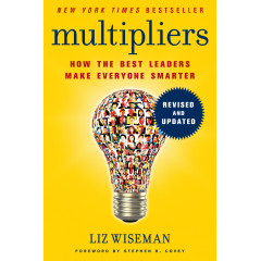 Multipliers, Revised and Updated: How the Best Leaders Make Everyone Smarter