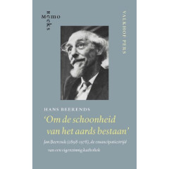Om de schoonheid van het aards bestaan: Jan Beerends (1898-1978), de emancipatiestrijd van een eigenzinnig katholiek (MemoReeks, 24)