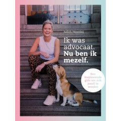 Ik was advocaat. Nu ben ik mezelf: Een inspirerende gids om ook jezelf te worden (Dutch Edition)