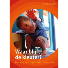 Waar blijft de kleuter?: Een terugblik op bijna 40 jaar basisonderwijs: Een terugblik op bijna 35 jaar basisonderwijs (Dutch Edition)