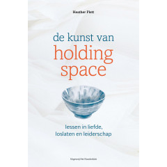 De kunst van Holding Space: Lessen in liefde, loslaten en leiderschap