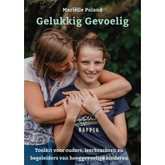 Gelukkig gevoelig: Toolkit voor ouders, leerkrachten en begeleiders van hooggevoelige kinderen