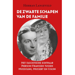 De zwarte schapen van de familie: Het fascistische echtpaar Pierson-Franssen tussen Mussolini, Mussert en Colijn
