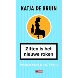 Zitten is het nieuwe roken: waarom staan zo veel beter is (Dutch Edition)