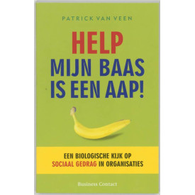 Help, mijn baas is een aap! / druk 12: een biologische kijk op sociaal gedrag in organisaties