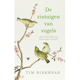 De zintuigen van vogels: hoe voelt het om een vogel te zijn? (Dutch Edition)