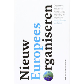 Nieuw Europees organiseren: Organisaties op basis van vakmanschap, vertrouwen en verbinding: naar organisaties gedreven door viesie, vakmanschap en vertrouwen (Dutch Edition)