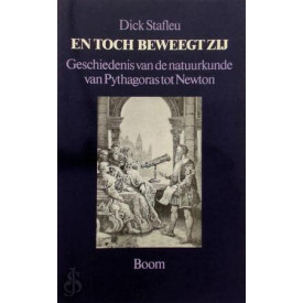 En toch beweegt zij: Geschiedenis van de natuurkunde van Pythagoras tot Newton (Dutch Edition)