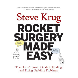 Rocket Surgery Made Easy: The Do-It-Yourself Guide to Finding and Fixing Usability Problems
